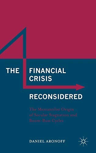 Cover of The Financial Crisis Reconsidered: The Mercantilist Origin of Secular Stagnation and Boom-Bust Cycles