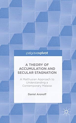 Cover of A Theory of Accumulation and Secular Stagnation: A Malthusian Approach to Understanding a Contemporary Malaise
